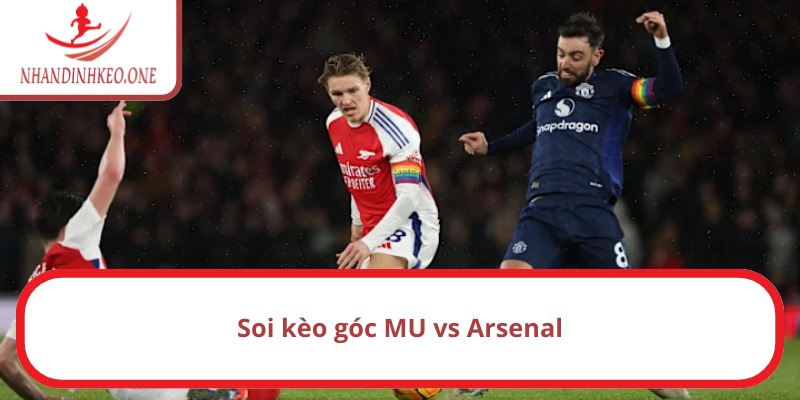Nhận định và dự đoán kèo phạt góc MU vs Arsenal