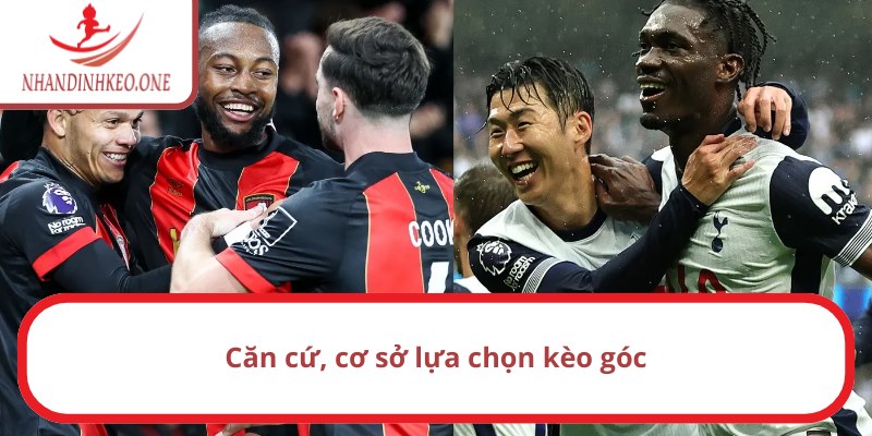 Căn cứ, cơ sở lựa chọn kèo góc